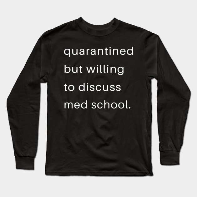 Quarantined But Willing To Discuss Med School Long Sleeve T-Shirt by familycuteycom
